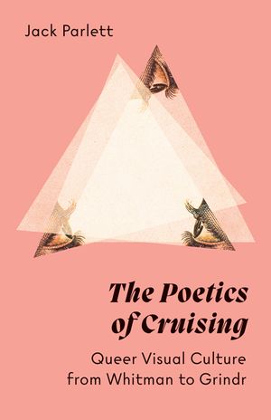 The Poetics of Cruising: Queer Visual Culture from Whitman to Grindr image number 0