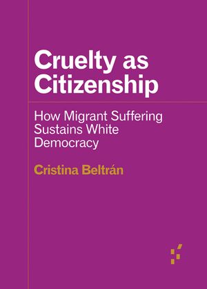Cruelty as Citizenship: How Migrant Suffering Sustains White Democracy image number 0