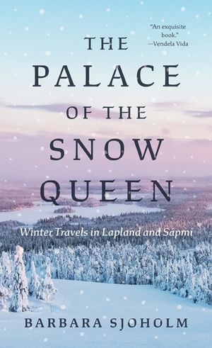 The Palace of the Snow Queen: Winter Travels in Lapland and S&aacute;pmi image number 0
