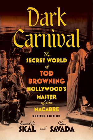 Dark Carnival: The Secret World of Tod Browning, Hollywood's Master of the Macabre image number 0