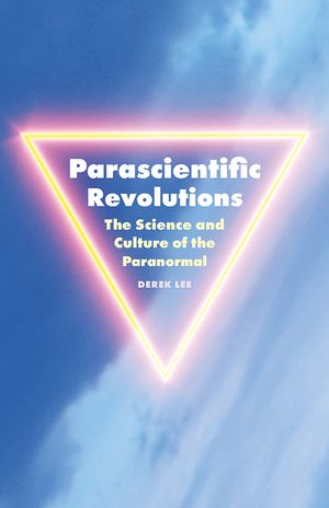 Parascientific Revolutions: The Science and Culture of the Paranormal image number 0