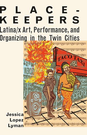 Place-Keepers: Latina/X Art, Performance, and Organizing in the Twin Cities image number 0