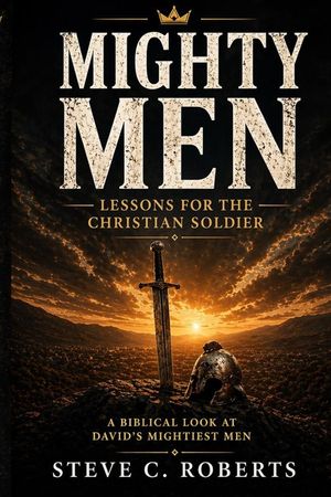 Mighty Men: Lessons for the Christian Soldier: A Biblical look at David's Mightiest men image number 0
