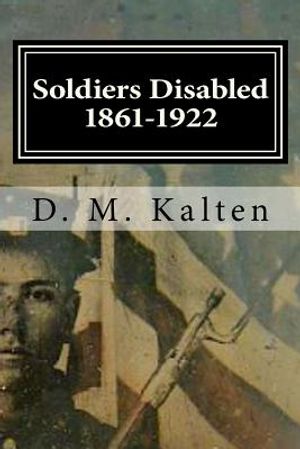 Soldiers Disabled 1861-1922: Civil War Disabled Veterans and the Old Soldiers' Homes image number 0