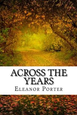 Across The Years: (Eleanor H. Porter Classics Collection) image number 0