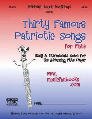Thirty Famous Patriotic Songs for Flute: Easy and Intermediate Solos for the Advancing Flute Player image number 0
