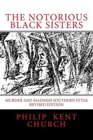 The Notorious Black Sisters: : Murder and Madness Southern Style Revised Edition image number 0