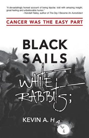 Black Sails White Rabbits: Cancer Was the Easy Part image number 0