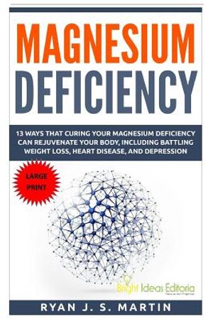 Magnesium Deficiency: Weight Loss, Heart Disease and Depression, 13 Ways that Curing Your Magnesium Deficiency Can Rejuvenate Your Body (Vit image number 0