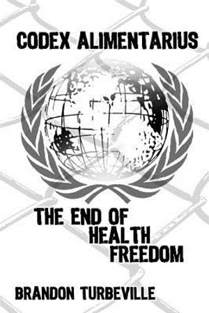 Codex Alimentarius: The End Of Health Freedom image number 0