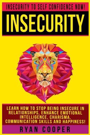 Insecurity: Insecurity To Self Confidence NOW! Learn How To Stop Being Insecure In Relationships, Enhance Emotional Intelligence, image number 0