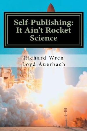 Self-Publishing: It Ain't Rocket Science: A Practical Guide to Writing, Publishing and Promoting a Book image number 0