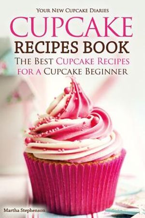 Cupcake Recipes Book - The Best Cupcake Recipes for a Cupcake Beginner: Your New Cupcake Diaries image number 0