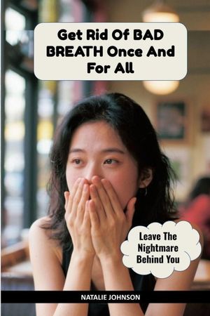 Get Rid Of Bad Breath Once And For All: Leave The Nightmare Behind You image number 0