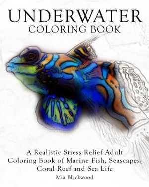 Underwater Coloring Book: A Realistic Stress Relief Adult Coloring Book of Marine Fish, Seascapes, Coral Reef and Sea Life image number 0
