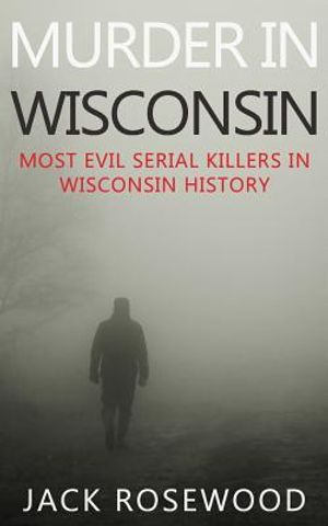 Murder In Wisconsin: Most Evil Serial Killers In Wisconsin History image number 0