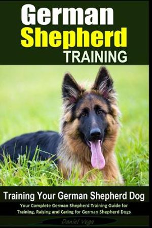 German Shepherd Training - Training Your German Shepherd Dog: Your Complete German Shepherd Training Guide for Training, Raising and Caring for German image number 0