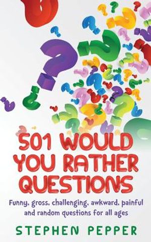 501 Would You Rather Questions: Funny, gross, challenging, awkward, painful and random questions for all ages image number 0