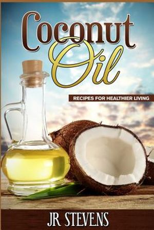 Coconut Oil: Recipes for Healthier Living image number 0
