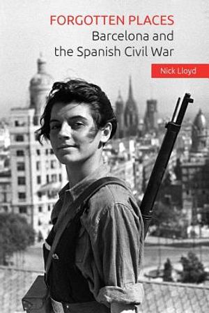 Forgotten Places: Barcelona and the Spanish Civil War image number 0