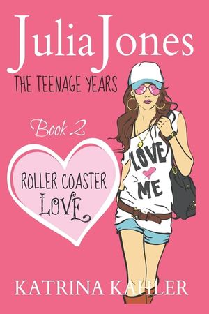 Julia Jones - The Teenage Years: Book 2 - Roller Coaster Love - A Book for Teenage Girls image number 0
