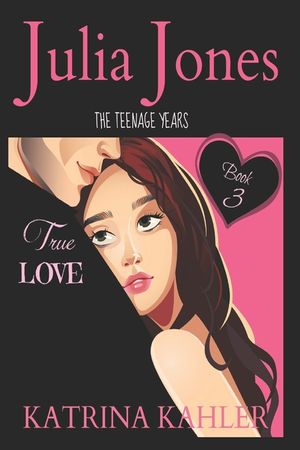 Julia Jones - The Teenage Years: Book 3 - True Love - A book for teenage girls image number 0