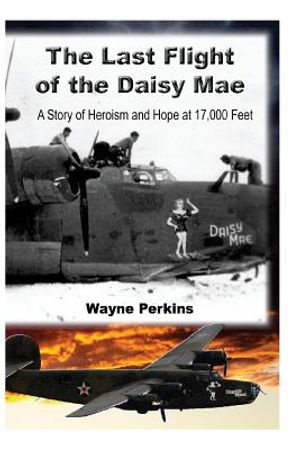 The Last Flight of the Daisy Mae: A Story of Heroism and Hope at 17,000 Feet image number 0