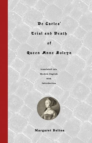 De Carles' Trial and Death of Queen Anne Boleyn: translated into Modern English image number 0