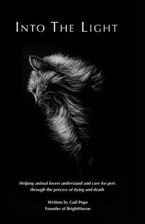 Into the Light: Helping animal lovers understand and care for pets through the process of dying and death image number 0