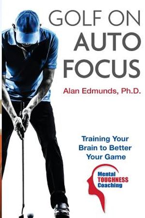 Golf on Auto Focus: Training Your Brain to Better Your Game image number 0