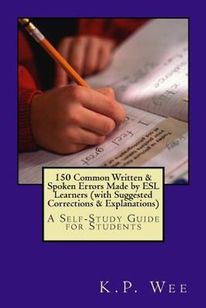 150 Common Written & Spoken Errors Made by ESL Learners (with Suggested Corrections & Explanations): A Self-Study Guide for Students image number 0