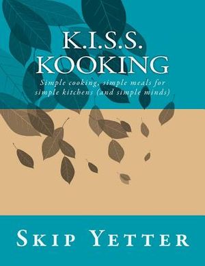 KISS Kooking: Simple cooking, simple meals for simple kitchens (and simple minds) image number 0