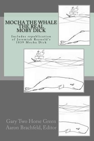 Mocha the Whale - the Real Moby Dick: With transcription of Jeremiah Reynold's Mocha Dick image number 0