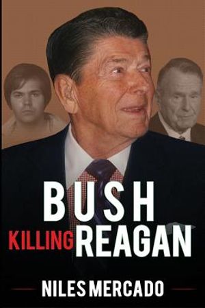 Bush Killing Reagan: The Bush-Hinckley Conspiracy Bill O'Reilly Won't Tell About image number 0