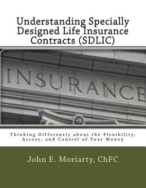 Understanding Specially Designed Life Insurance Contracts (SDLIC): Thinking Differently about the Flexibility, Access, and Control of Your Money image number 0