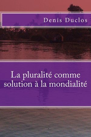 La Pluralit&eacute; Comme Solution &Agrave; La Mondialit&eacute; image number 0