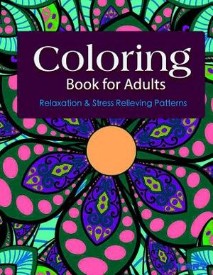 Coloring Books For Adults 10: Coloring Books for Grownups: Stress Relieving Patterns image number 0
