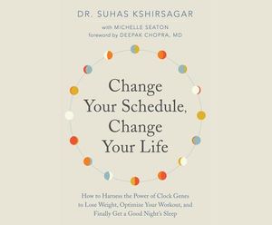 Change Your Schedule, Change Your Life: How to Harness the Power of Clock Genes to Lose Weight, Optimize Your Workout, and Finally Get a ... image number 0