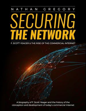 Securing the Network: F. Scott Yeager and the Rise of the Commercial Internet image number 0