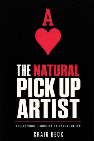 The Natural Pick Up Artist: Bulletproof Seduction Extended Edition image number 0