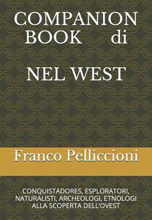 Companion Book Di Nel West: Conquistadores, Esploratori, Naturalisti, Archeologi, Etnologi Alla Scoperta Dell'ovest image number 0