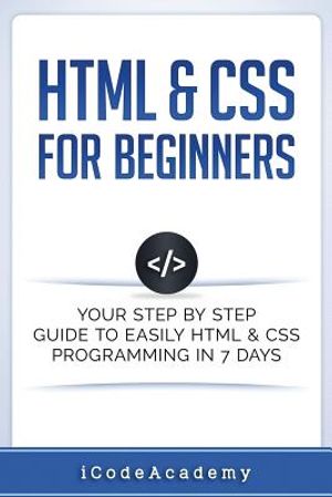 HTML & CSS For Beginners: Your Step by Step Guide to Easily HtmL & Css Programming in 7 Days image number 0