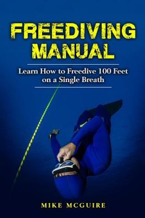 Freediving Manual: Learn How to Freedive 100 Feet on a Single Breath image number 0
