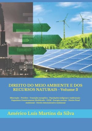 Direito Do Meio Ambiente E DOS Recursos Naturais - Volume 3: Minera&ccedil;&atilde;o - Petr&oacute;leo - Popula&ccedil;&otilde;es Tradicionais - Ogm - Energia Nuclear - Direito Penal Am image number 0