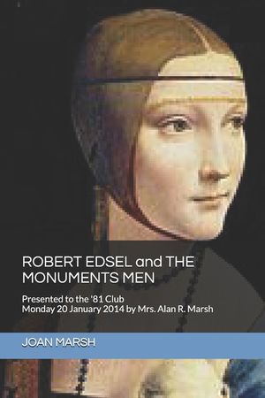 ROBERT EDSEL and THE MONUMENTS MEN: Presented to the '81 Club Monday 20 January 2014 by Mrs. Alan R. Marsh image number 0
