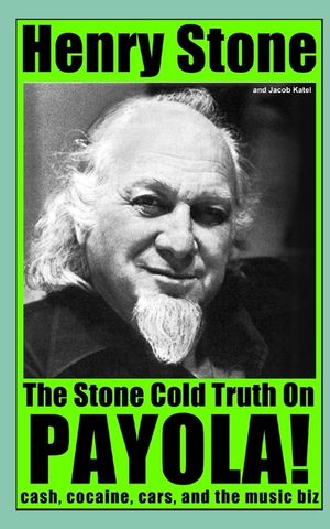 The Stone Cold Truth on Payola!: Cash, Cocaine, Cars, and The Music Biz image number 0