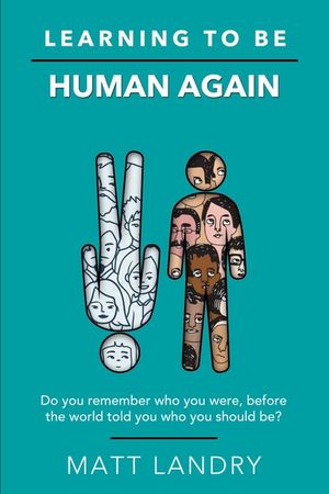 Learning to Be Human Again: Do you remember who you were, before the world told you who you should be? image number 0