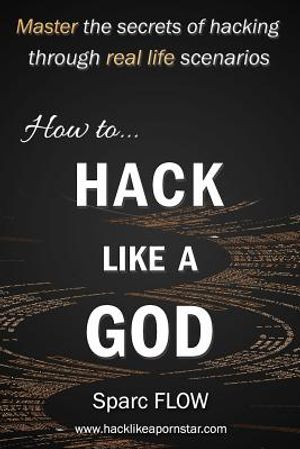 How to Hack Like a God: Master the Secrets of Hacking Through Real Life Scenarios image number 0