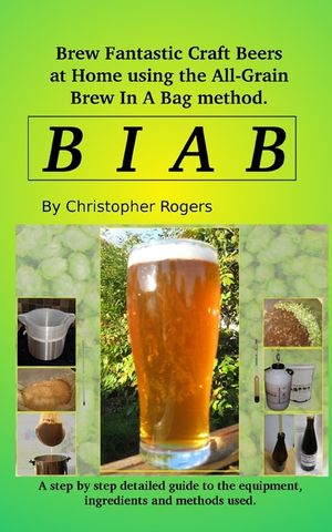 B I A B: Brew fantastic craft beers at home using the All Grain brew in a bag method image number 0