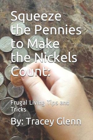 Squeeze the Pennies to Make the Nickels Count: Frugal Living Tips and Tricks image number 0